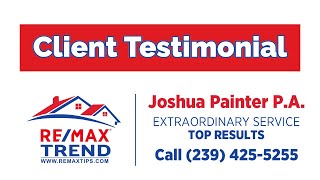 Video testimonial of  RE/MAX Trend agent Joshua Painter P.A. from my recent clients.