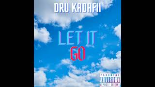 Dru Kadafii - Let It Go (Audio)