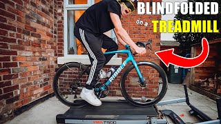 Cycling Blindfolded on a Treadmill...