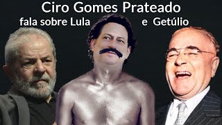 Ciro Gomes Prateado fala sobre Lula e Getúlio