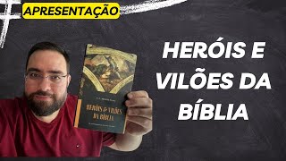 HERÓIS E VILÕES DA BÍBLIA