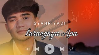 SYAHRIYADI - KURANGNYA APA ( Official Music Audio )