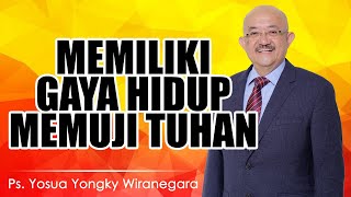 Ps. Yosua Yongky Wiranegara | MEMILIKI GAYA HIDUP MEMUJI TUHAN