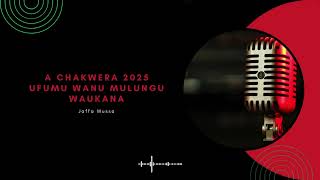 A Chakwera 2025 Ufumu Wanu Mulungu Waukana  -- Jaffa Mussa