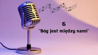 6. Bóg jest między nami