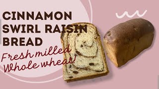 Fresh Milled Cinnamon Swirl Raisin Bread