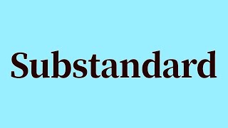 Substandard Pronunciation and Meaning