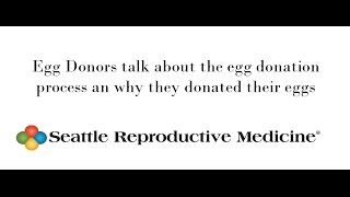 Egg Donors talk about the egg donation process an why they donated their eggs