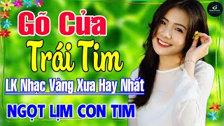 Gõ Cửa Trái Tim ➤ Nhạc Vàng Xưa Hay Nhất Vượt Thời Gian ÊM TAI DỄ NGỦ NGỌT NGÀO SÂU LẮNG CON TIM