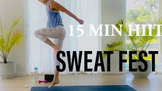 SWEAT FEST HIIT -15 MIN WORKOUT