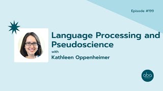 #199: Language Processing and Pseudoscience with Kathleen Oppenheimer