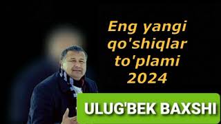 Ulug'bek Baxshi - Eng yangi qo'shiqlar to'plami 2024 | Улугбек Бахши - Энг янги кушиклар туплами 202