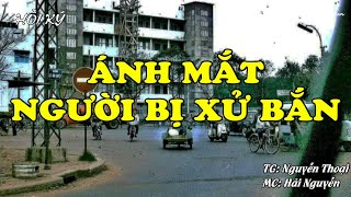 Ánh Mắt Người Bị Xử Bắn | Hồi Ức Miền Nam | Hồi Ký Miền Nam