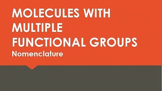 NOMENCLATURE - Molecules with Multiple Functional Groups