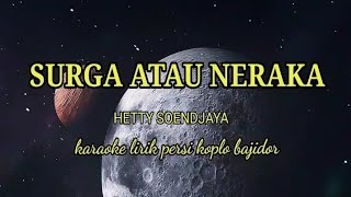 SURGA ATAU NERAKA-HETTY SOENDJAYA KARAOKE LIRIK PERSI KOPLO BAJIDOR @ REYVANS MUSIC