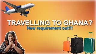 [GHANA] New travelling requirement out!!!