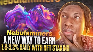 Nebulaminers - A New Way To Earn 1.8-3.2% Daily With NFT Staking | Bitcoin Mining