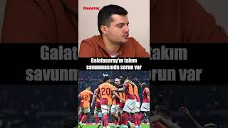 🗣️ "Galatasaray'ın takım savunmasında sorun var" #shorts #galatasaray #futbol