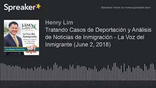 Tratando Casos de Deportación y Análisis de Noticias de Inmigración - La Voz del Inmigrante (June 2,