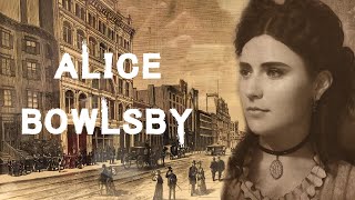 The Sinister & Tragic Case of Miss Alice Bowlsby