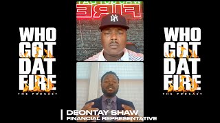 WHO GOT DAT FIRE *EP. 36* : FINANCE TALK W/ DEONTAY SHAW