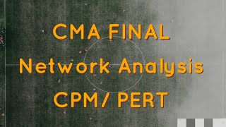 CMA Final Network Analysis - CPM/ PERT.. Operational Research