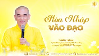 Hòa Nhập Vào Đạo  - TT. Thích Tuệ Hải - Chùa Long Hương