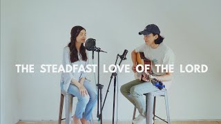 The Steadfast Love of The Lord (Shavah Music Cover)