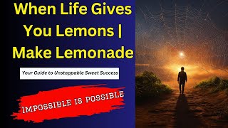 When Life Gives You Lemons | Make Lemonade | Your Guide to Unstoppable Sweet Success