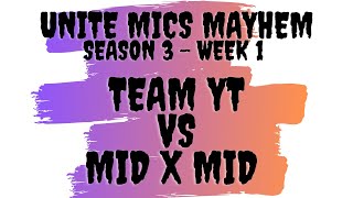 Unite Mics Mayhem Season 3 Week 1: Team YT vs MIDxMID *Pick/Ban Format*