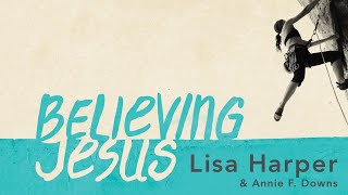 Believing Jesus Bible study by Lisa Harper