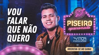 VOU FALAR QUE NÃO QUERO - Vitor Fernandes - CD Piseiro Apaixonado 2021