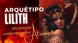 Afirmação poderosa do Arquétipo Lilith- Sedução, força, magnetismo, autoconfiança e auto estima.