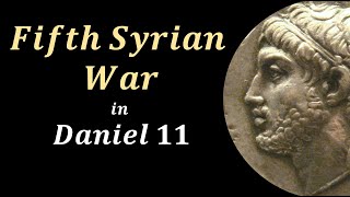 Fifth Syrian War | Daniel 11 | Part 7