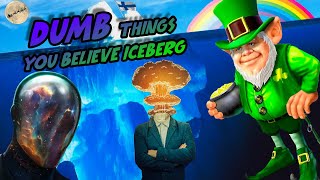 The Dumb Things You Believe Iceberg Explained...