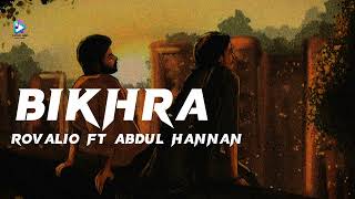 BIKHRA || ROVALIO FT, || ABDUL HANNAN || SLOWED REVERB  || Lofi.