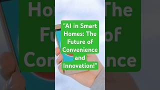 "AI in Smart Homes: The Future of Convenience and Innovation!"