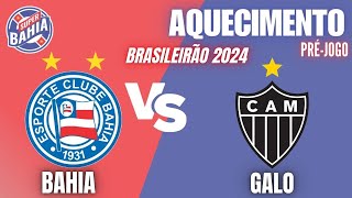 🔥 AQUECIMENTO | PRÉ-JOGO | BAHIA vs ATLETICO MG no BRASILEIRÃO - 2024