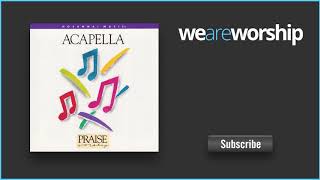 Acapella Praise - I Worship You Almighty God/There Is None Like You   Medley