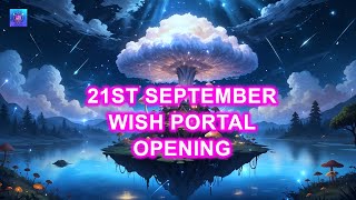 21st September Wish Portal Opening ~ Your Wish is About to Be Granted! Attract Miracles & Blessings