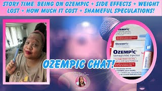 Story Time: Being On Ozempic + Side Effects + Weight Lost + How Much It Cost + Shameful Speculations