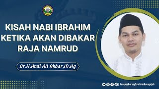 Kisah Nabi Ibrahim Ketika Akan DiBakar Raja Namrud II Dr.KH.Andi Ali Akbar, M.Ag