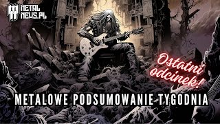 POŻEGNALNY ODCINEK | METALOWE PODSUMOWANIE TYGODNIA 31