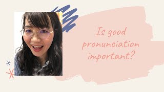 Is good pronunciation important?