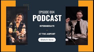 Real-Life English Podcasts | Episode 004 Intermediate | At The Airport