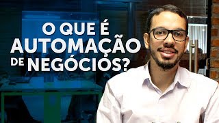 AUTOMAÇÃO DE NEGÓCIOS | O QUE É AUTOMAÇÃO DE NEGÓCIOS?