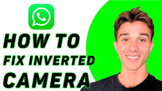 How To Fix Inverted Camera On Whatsapp