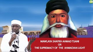 Mawlaya Shaykh Ahmad Tijani or the Supremacy of the Ahmadian light by Seydi Mouhamed El Cheikh