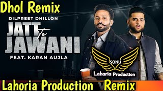 JATT TE JAWANI Dhol Remix Ft. Dilpreet Dhillon Karan Aujala _ DJ Sonu Lahoria Production