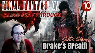 Final  Fantasy 16 Blind Playthrough #10 - Drake's Breath (Jill's Story)